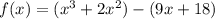 f(x) = (x^3 + 2x^2) - (9x +18)