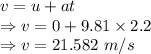 v=u+at\\\Rightarrow v=0+9.81\times 2.2\\\Rightarrow v=21.582\ m/s