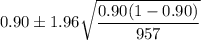 0.90\pm 1.96\sqrt{\dfrac{0.90(1-0.90)}{957}}