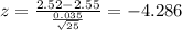 z=\frac{2.52-2.55}{\frac{0.035}{\sqrt{25}}}=-4.286