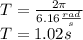 T=\frac{2\pi}{6.16\frac{rad}{s}}\\T=1.02 s