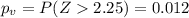p_v =P(Z2.25)=0.012