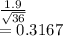 \frac{1.9}{\sqrt{36} } \\=0.3167