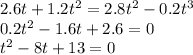 2.6t + 1.2t^2 = 2.8t^2 - 0.2t^3\\0.2t^2 - 1.6t + 2.6 = 0\\t^2 - 8t + 13 = 0