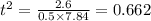 t^2 = \frac{2.6}{0.5 \times 7.84} = 0.662
