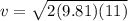 v= \sqrt{2(9.81)(11)}