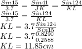 \frac{Sin15}{3.7} = \frac{Sin41}{JK} = \frac{Sin124}{KL}\\\frac{Sin15}{3.7} = \frac{Sin124}{KL}\\KL=3.7\frac{Sin124}{Sin15}\\KL=3.7\frac{0.8290}{0.2588}\\KL=11.85cm