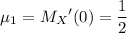 \mu_1={M_X}'(0)=\dfrac12