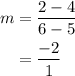 \begin{aligned}m&= \frac{{2 - 4}}{{6 - 5}}\\&= \frac{{ - 2}}{1}\\\end{aligned}