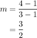 \begin{aligned}m&=\frac{{4 - 1}}{{3 - 1}}\\&=\frac{3}{2}\\\end{aligned}