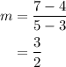 \begin{aligned}m&=\frac{{7 - 4}}{{5 - 3}}\\&= \frac{3}{2}\\\end{aligned}