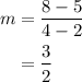 \begin{aligned}m&=\frac{{8 - 5}}{{4 - 2}}\\&=\frac{3}{2}\\\end{aligned}