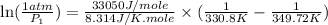 \ln (\frac{1atm}{P_1})=\frac{33050J/mole}{8.314J/K.mole}\times (\frac{1}{330.8K}-\frac{1}{349.72K})
