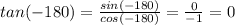 tan(-180)=\frac{sin(-180)}{cos(-180)}=\frac{0}{-1}=0