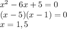 x^2-6x+5=0\\(x-5)(x-1)=0\\x=1,5