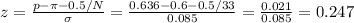 z=\frac{p-\pi-0.5/N}{\sigma} =\frac{0.636-0.6-0.5/33}{0.085}=\frac{0.021}{0.085}=0.247