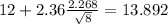 12+2.36\frac{2.268}{\sqrt{8}}=13.892