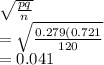 \sqrt{\frac{pq}{n} } \\=\sqrt{\frac{0.279(0.721}{120} } \\=0.041