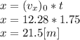 x = (v_{x})_{0}  *t\\x=12.28*1.75\\x=21.5 [m]