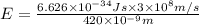 E=\frac{6.626\times 10^{-34}Js\times 3\times 10^8 m/s}{420\times 10^{-9}m}