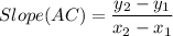 Slope(AC)=\dfrac{y_{2}-y_{1} }{x_{2}-x_{1} }