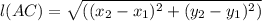 l(AC) = \sqrt{((x_{2}-x_{1})^{2}+(y_{2}-y_{1})^{2} )}