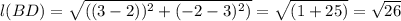 l(BD) = \sqrt{((3-2))^{2}+(-2-3)^{2} )}=\sqrt{(1+25)}=\sqrt{26}