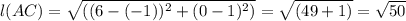 l(AC) = \sqrt{((6-(-1))^{2}+(0-1)^{2} )}=\sqrt{(49+1)}=\sqrt{50}