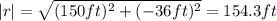 |r| = \sqrt{(150ft)^{2} + (-36ft)^{2}} = 154.3 ft
