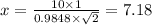 x=\frac{10 \times 1}{0.9848 \times \sqrt{2}}=7.18