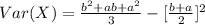 Var(X) =\frac{b^2+ab+a^2}{3} -[\frac{b+a}{2}]^2