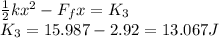 \frac{1}{2}kx^2 - F_fx = K_3\\K_3 = 15.987 - 2.92 = 13.067 J