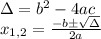 \Delta = b^2 - 4ac\\x_{1,2} = \frac{-b \pm \sqrt{\Delta}}{2a}
