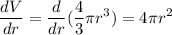 \displaystyle\frac{dV}{dr} = \frac{d}{dr}(\frac{4}{3}\pi r^3) = 4\pi r^2