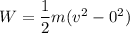 W = \dfrac{1}{2}m(v^2 - 0^2)