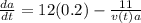 \frac{da}{dt}   =  12 (0.2) - \frac{11}{v(t)a}