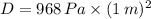 D = 968\, Pa \times (1\, m)^2
