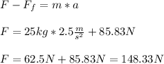 F-F_{f}=m*a\\\\F=25kg*2.5\frac{m}{s^{2}}+85.83N\\\\F=62.5N+85.83N=148.33N