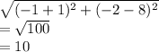 \sqrt{(-1+1)^2+(-2-8)^2}  \\ =  \sqrt{100}  \\ =10