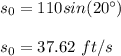 s_0 = 110sin(20\°)\\\\s_0 = 37.62\ ft/s