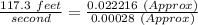 \frac{117.3\ feet}{second} = \frac{0.022216\ (Approx)}{0.00028\ (Approx)}