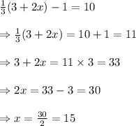 \frac{1}{3}(3+2x)-1=10 \\  \\ \Rightarrow\frac{1}{3}(3+2x)=10+1=11 \\  \\ \Rightarrow3+2x=11\times3=33 \\  \\ \Rightarrow2x=33-3=30 \\  \\ \Rightarrow x= \frac{30}{2} =15