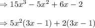 \Rightarrow 15x^3-5x^2+6x-2 \\\\ \Rightarrow 5x^2(3x-1)+2(3x-1)