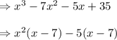 \Rightarrow x^3-7x^2-5x+35\\\\ \Rightarrow x^2(x-7)-5(x-7)