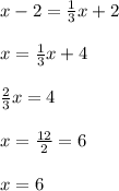 x-2=\frac{1}{3}x+2\\\\x=\frac{1}{3}x+4\\\\\frac{2}{3}x=4\\\\x=\frac{12}{2} =6\\\\x=6