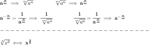 \bf a^{\frac{{ n}}{{ m}}} \implies  \sqrt[{ m}]{a^{ n}} \qquad \qquad&#10;\sqrt[{ m}]{a^{ n}}\implies a^{\frac{{ n}}{{ m}}}&#10;\\\quad \\&#10;% rational negative exponent&#10;a^{-\frac{{ n}}{{ m}}} =&#10; \cfrac{1}{a^{\frac{{ n}}{{ m}}}} \implies \cfrac{1}{\sqrt[{ m}]{a^{ n}}}\qquad\qquad &#10;%  radical denominator&#10;\cfrac{1}{\sqrt[{ m}]{a^{ n}}}= \cfrac{1}{a^{\frac{{ n}}{{ m}}}}\implies a^{-\frac{{ n}}{{ m}}} \\\\&#10;-----------------------------\\\\&#10;\sqrt[5]{x^2}\iff x^{\frac{2}{5}}