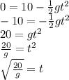 0=10-\frac{1}{2}gt^2\\-10=-\frac{1}{2}gt^2\\20=gt^2\\\frac{20}{g}=t^2\\ \sqrt{\frac{20}{g}}=t