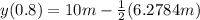 y(0.8)=10m-\frac{1}{2}(6.2784m)