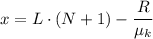 x = L \cdot (N + 1) - \dfrac{R}{\mu_k}