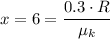 x = 6 = \dfrac{0.3 \cdot  R}{\mu_k}